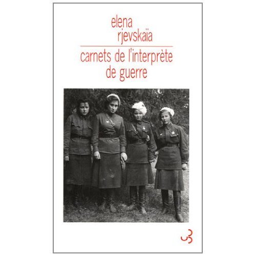 Elena Rjevskaïa : LES CARNETS DE L'INTERPRÈTE DE GUERRE.