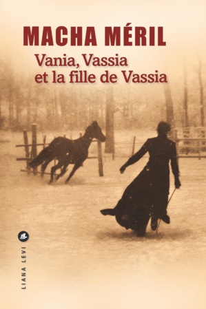 Vania, Vassia et la fille de Vassia – Un roman de Macha Méril (Editions Liana Levi)