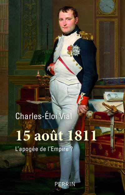 Un récent ouvrage sur Napoléon : 15 août 1811. L’apogée de l’Empire ?